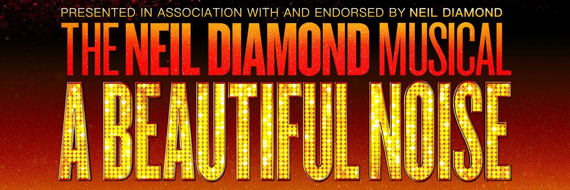 A BEAUTIFUL NOISE– The Neil Diamond Musical – Nov 14 ’26